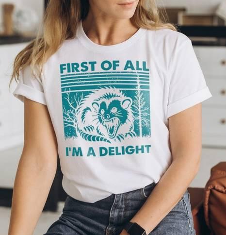 First Of All I'm A Delight Shirt