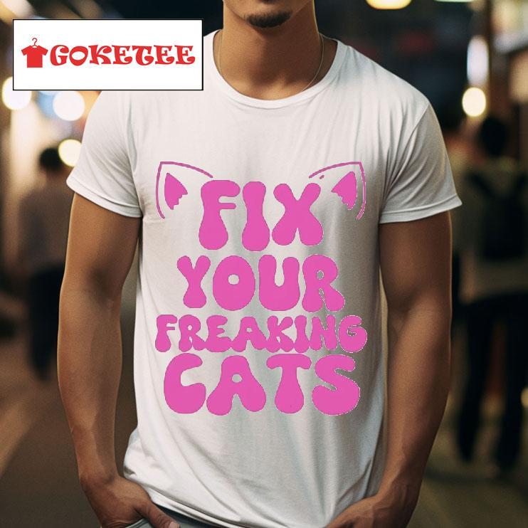 Fix Your Freaking Cats Tshirt 