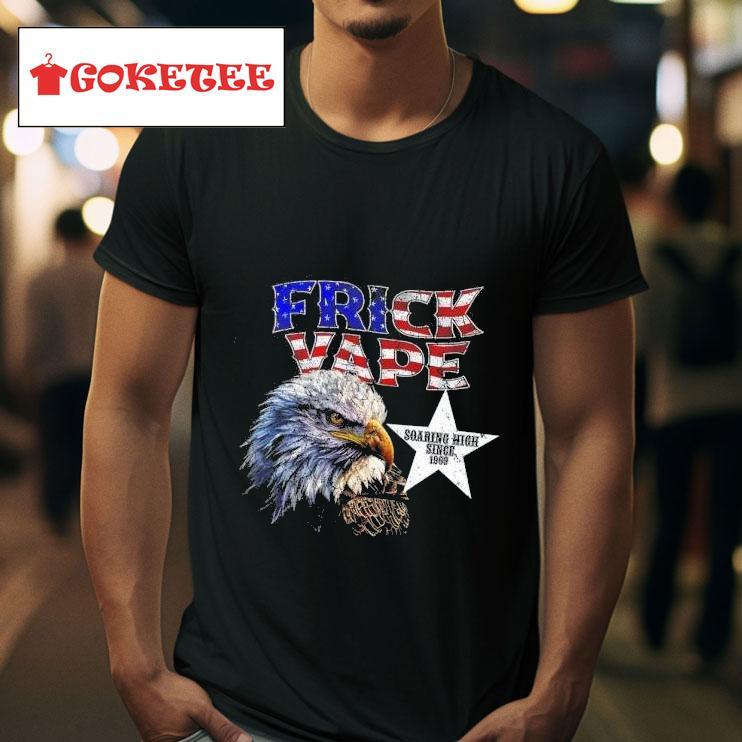 Frick Vape Eagle Soaring High Since  Tshirt 