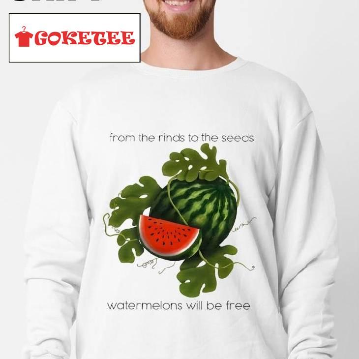 From The Rinds To The Seeds Watermelon Will Be Free Shirt