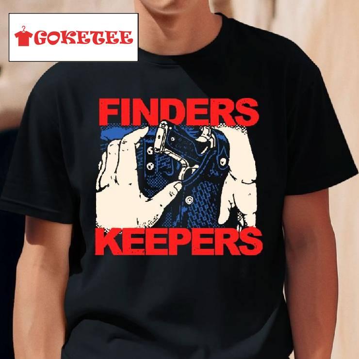 Fuckyoubaker Finders Keepers Shirt