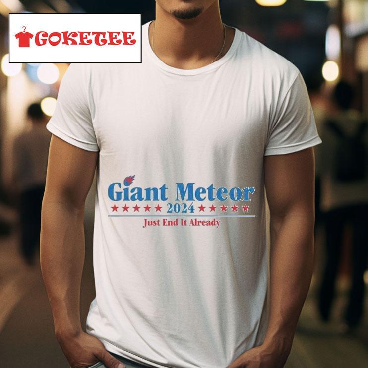 Giant Meteor  Just End It Already S Tshirt 