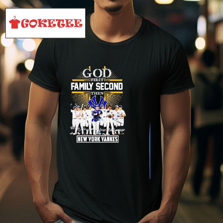 God First Family Second Then New York Yankees Mlb Team Players Signatures Tshirt 