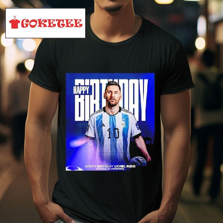 Happy Birthday Footballer Lionel Messi  Tshirt 