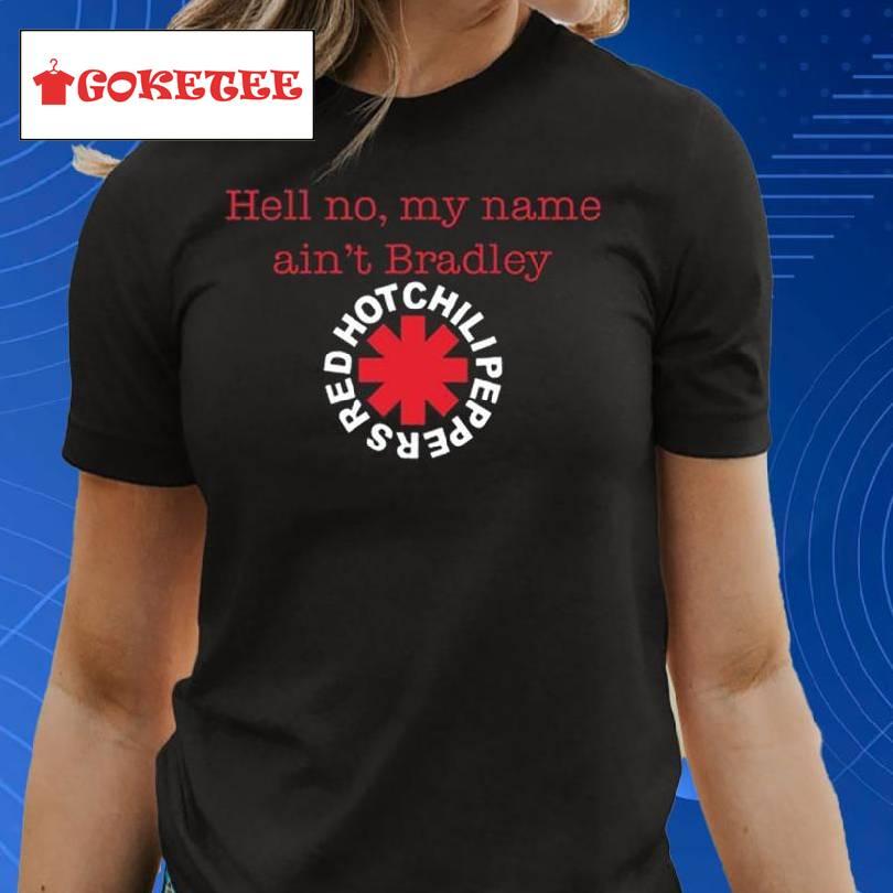 Hell No My Name Ain't Bradley Red Hot Chili Peppers Shirt