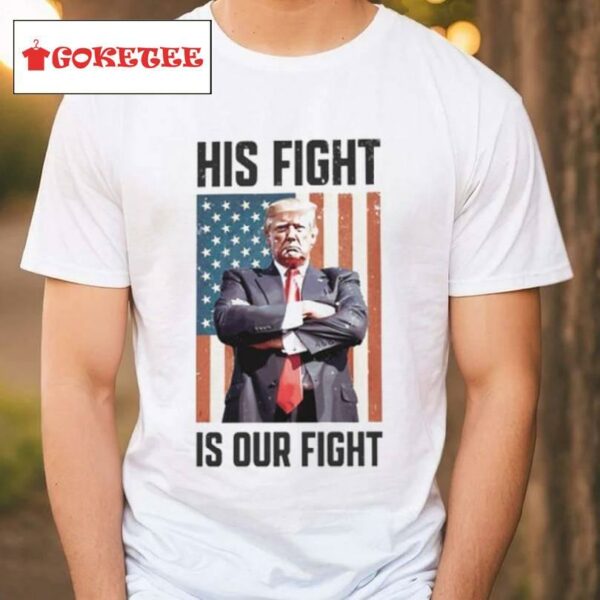 His Fight Is Our Fight T Shirt