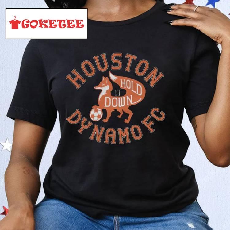 Houston Dynamo Fc Hold It Down Shirt