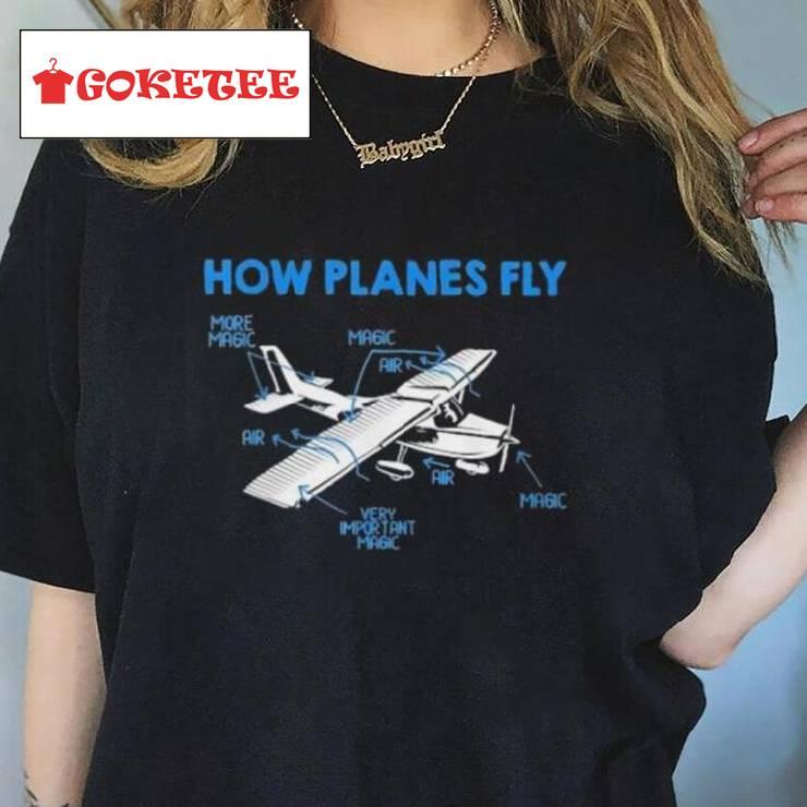 How Planes Fly More Magic Very Important Magic Shirt