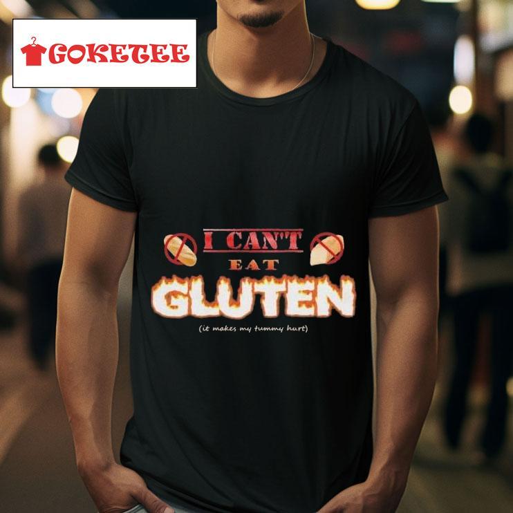 I Can T Eat Gluten It Makes My Tummy Hurs Tshirt 