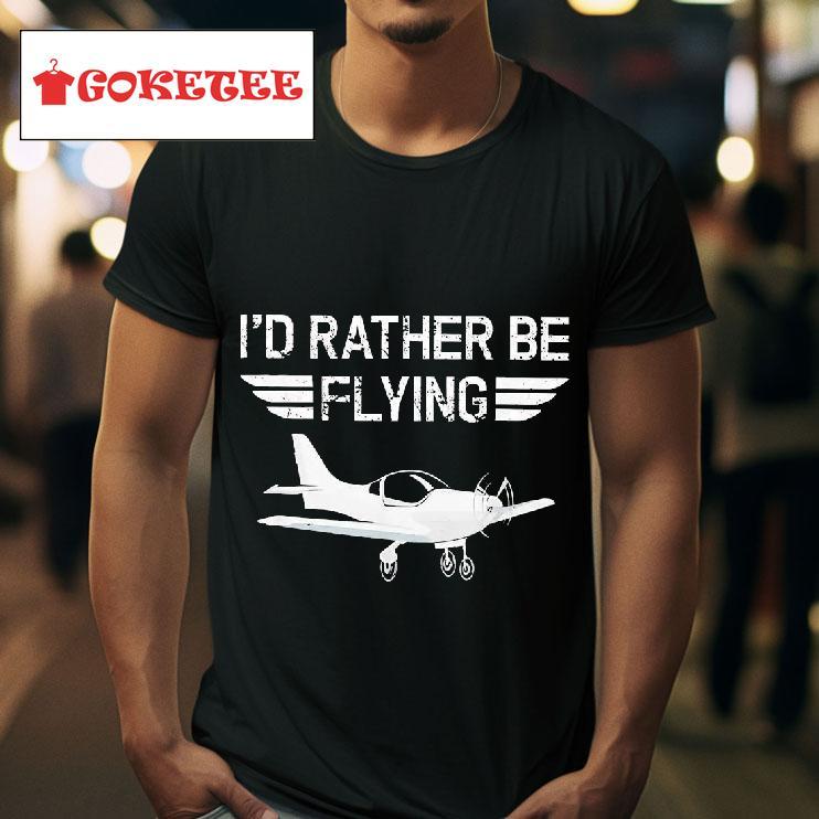 I D Rather Be Flying Tshirt 