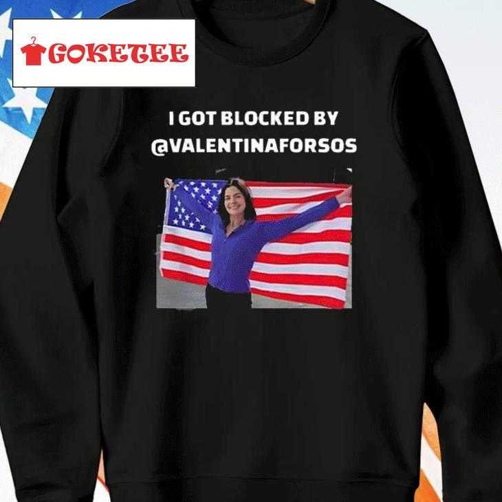 I Got Blocked By @valentinaforsos Shirt