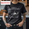 I Have A Helicopter Mom My Mom Died In A Helicopter Crash Shirt