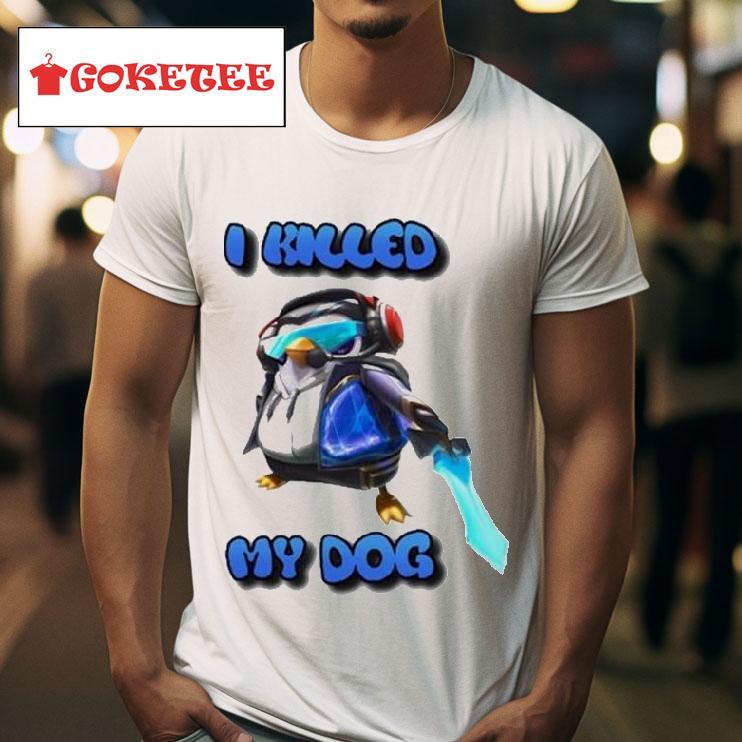 I Killed My Dog Penguin Teamfighs Tshirt 