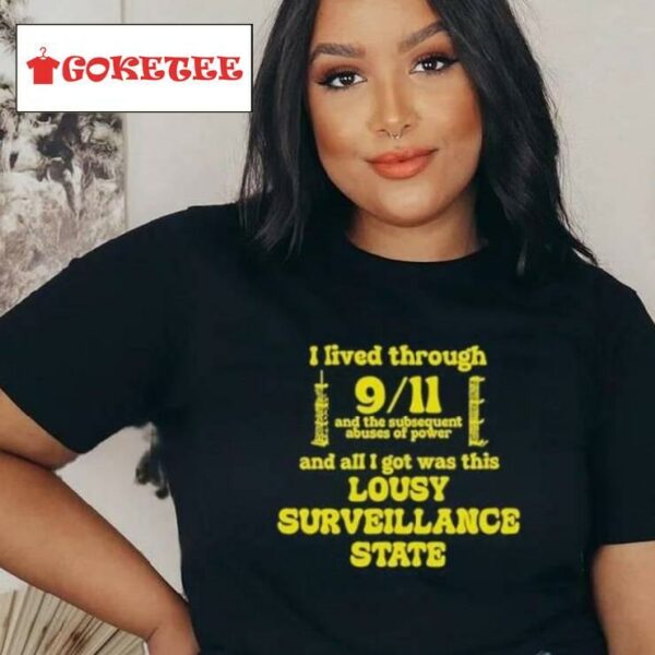I Lived Through 9 11 And The Subsequent Abuses Of Power Shirt