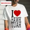 I Love Hawk Tuah Tshirt