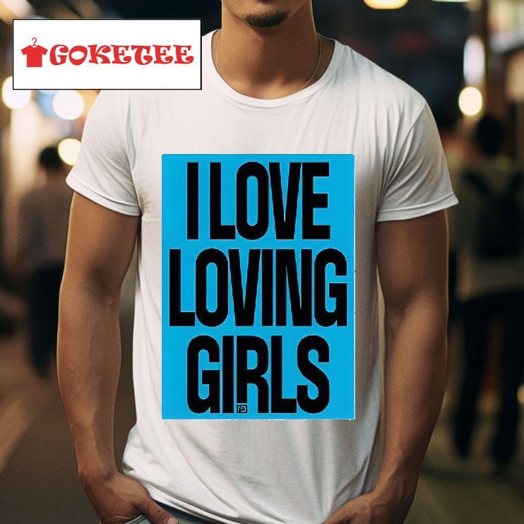 I Love Loving Girls Tshirt 