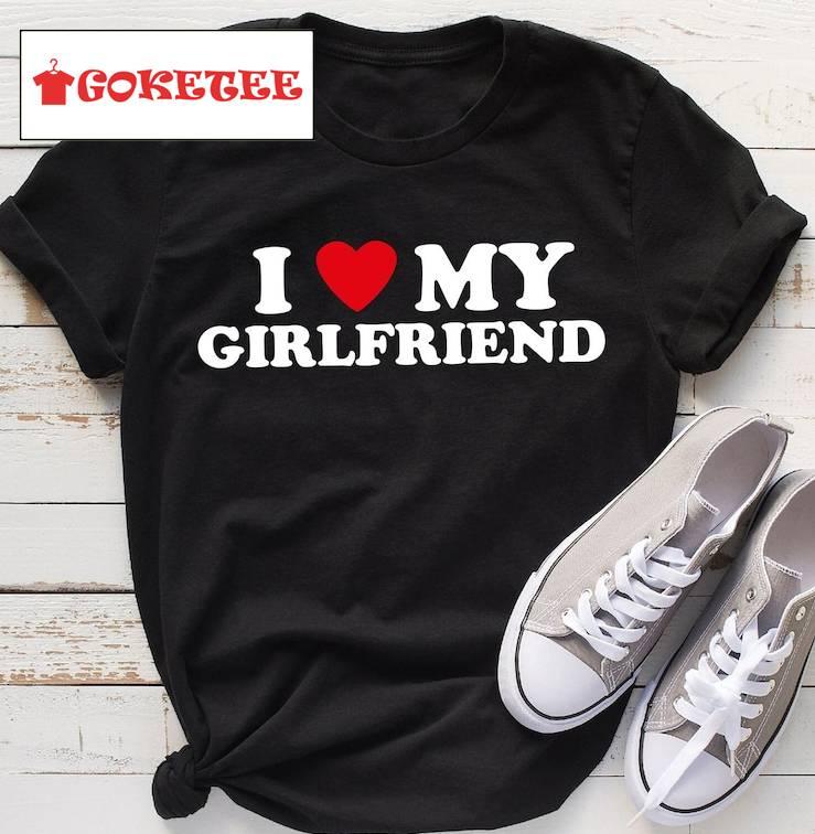 I Love My Girlfriend Shirt