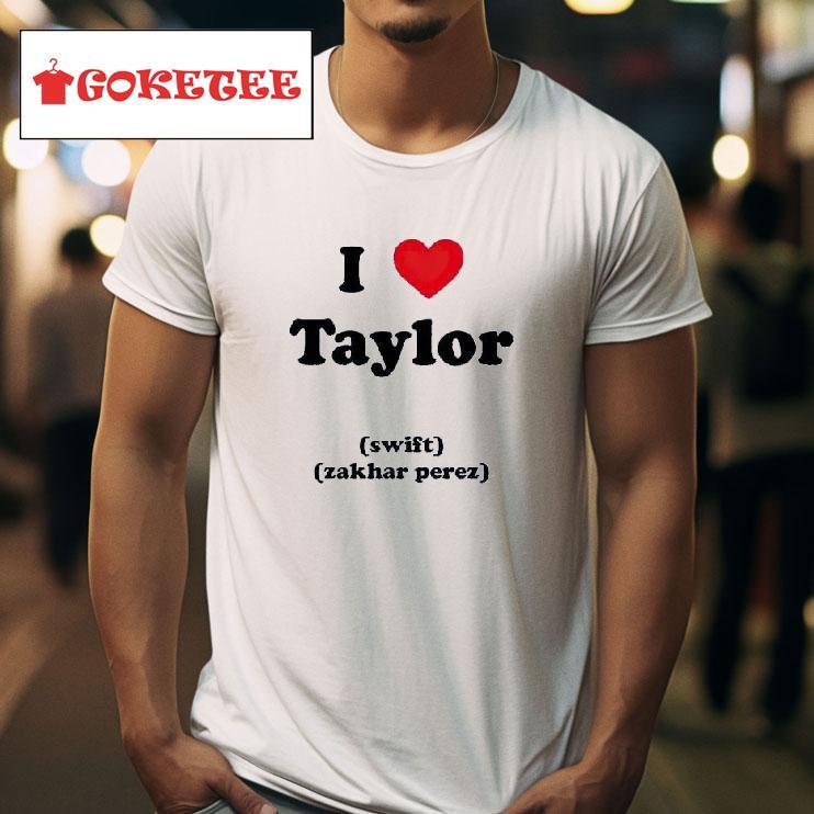 I Love Taylor Zakhar Perez Tshirt 