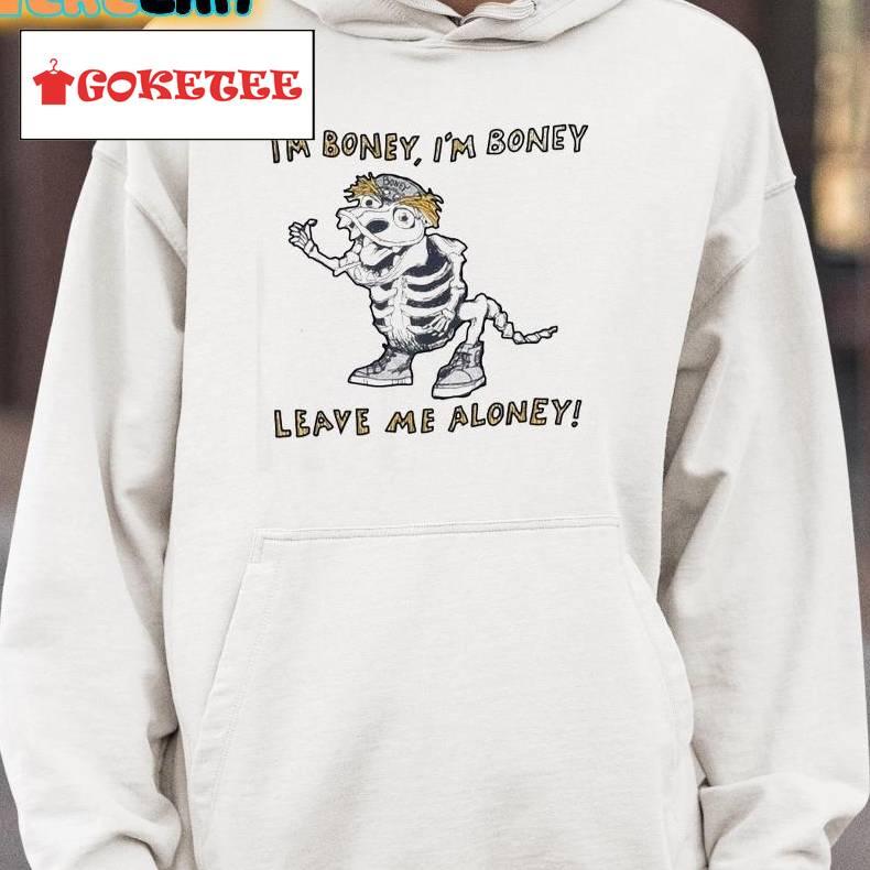 I'm Boney I'm Boney Leave Me Aloney Shirt