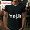 I M So Julia Quote Tshirt