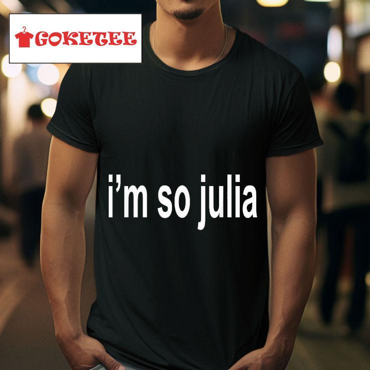 I M So Julia Quote Tshirt 