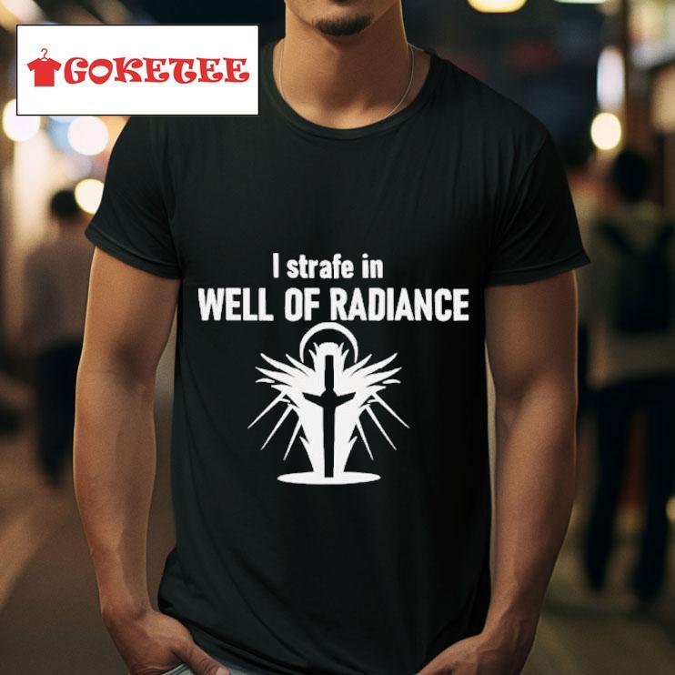 I Strafe In Well Of Radiance S Tshirt 