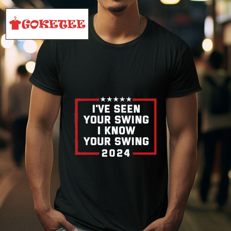 I Ve Seen Your Swing I Know Your Swing Trump Vs Biden President Election  Tshirt 