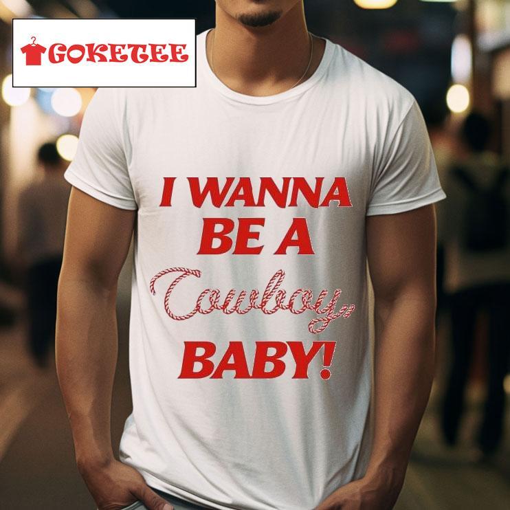 I Wanna Be A Cowboy Baby Cmas Tshirt 