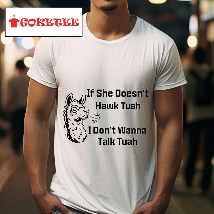 If She Doesn T Hawk Tuah I Don T Wanna Talk Tuah Tshirt 