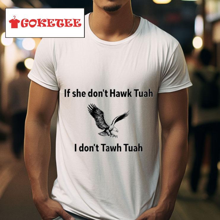 If She Don T Hawk Tuah I Don T Hawk Tuah Eagle S Tshirt 