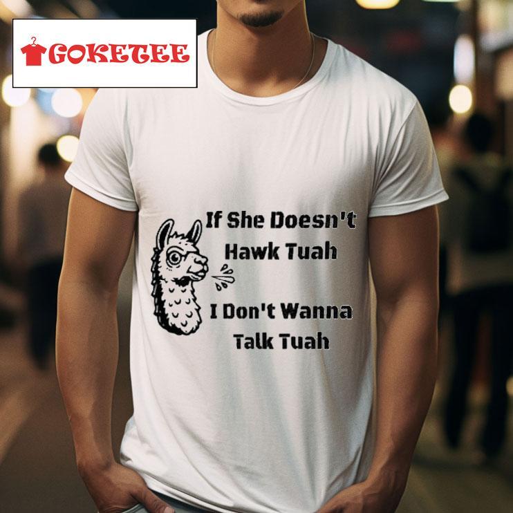 If She Don T Hawk Tuah I Don T Wanna Hawk Tuah S Tshirt 