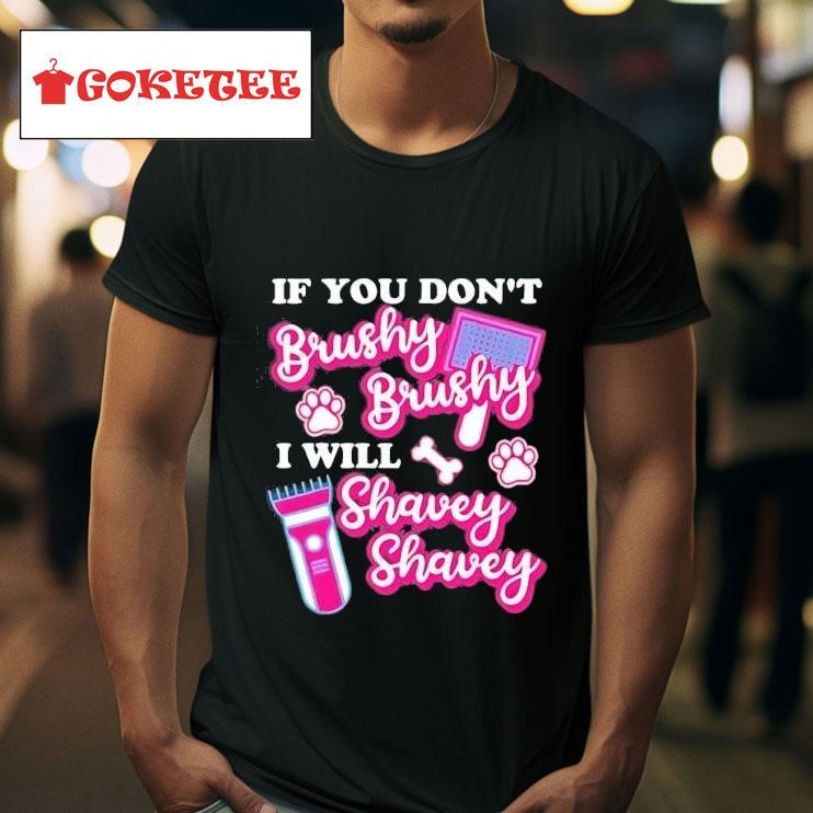 If You Don T Brushy Brushy I Will Shavey Shavey Barbie Tshirt 