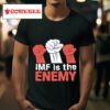 Imf Is The Enemy S Tshirt