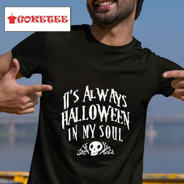 It S Always Halloween In My Soul Tshirt