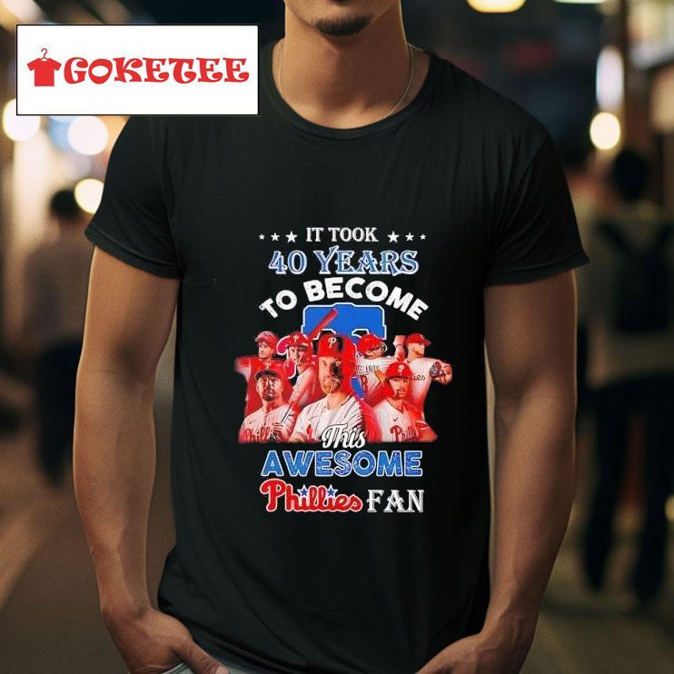 It Took  Years To Become This Awesome Philadelphia Phillies Fan Tshirt 