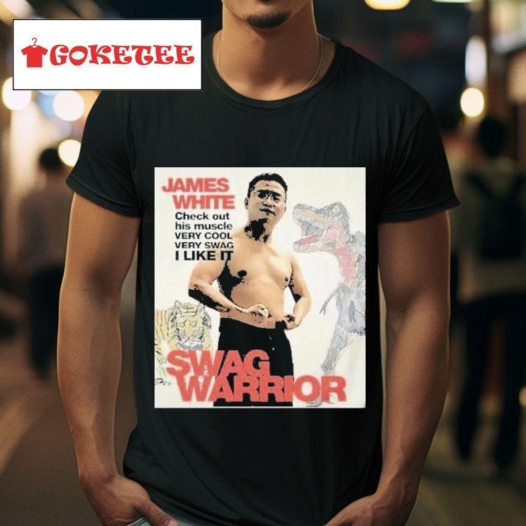 James White Check Out His Muscle Very Cool Very Swag I Like It Swag Warrior S Tshirt 