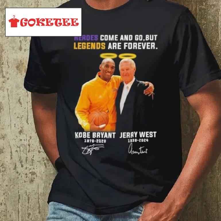 Jerry West And Kobe Bryant Los Angeles Lakers Heroes Come And Go, But Legends Are Forever Signatures Shirt