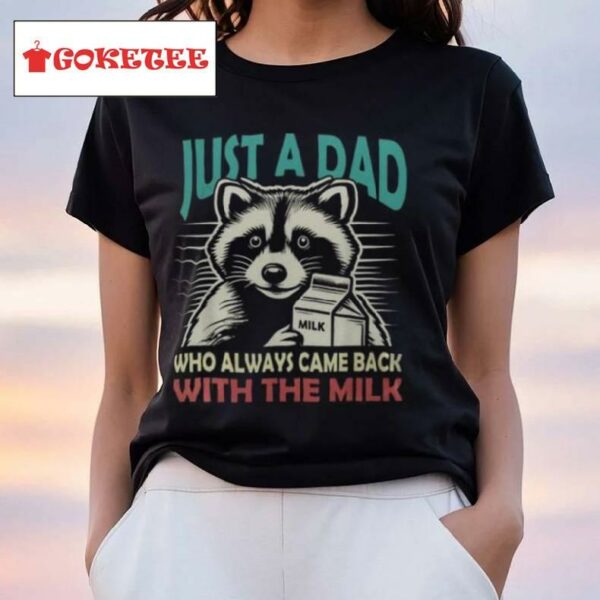 Just A Dad Who Always Came Back With The Milk Fathers Day Men's T Shirt