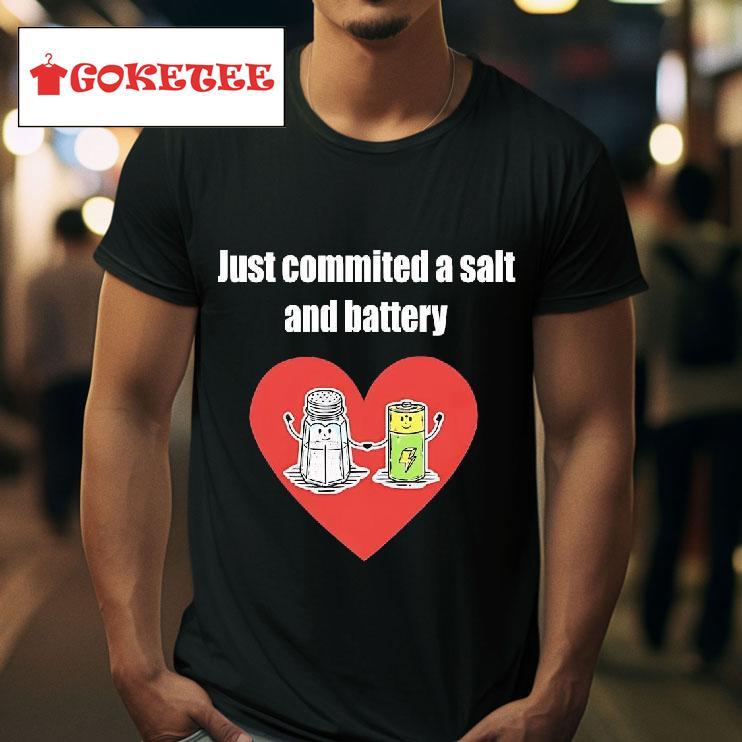 Just Commited A Salt And Battery Hear Tshirt 