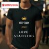 Keep Calm And Love Statistics Tshirt