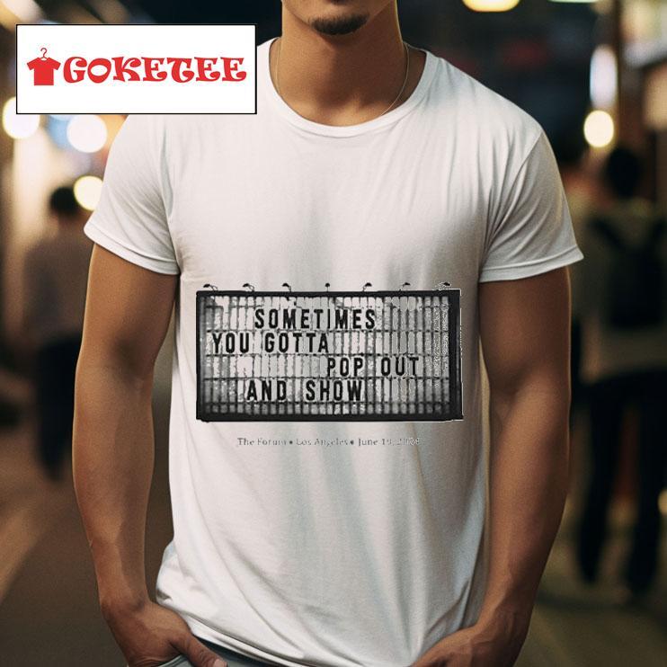 Kendrick Lamar Sometimes You Gotta Pop Out And Show The Forum Los Angeles June   S Tshirt 