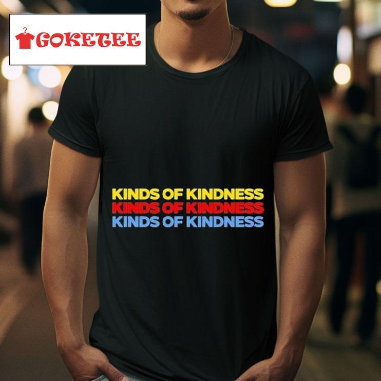 Kinds Of Kindness S Tshirt 