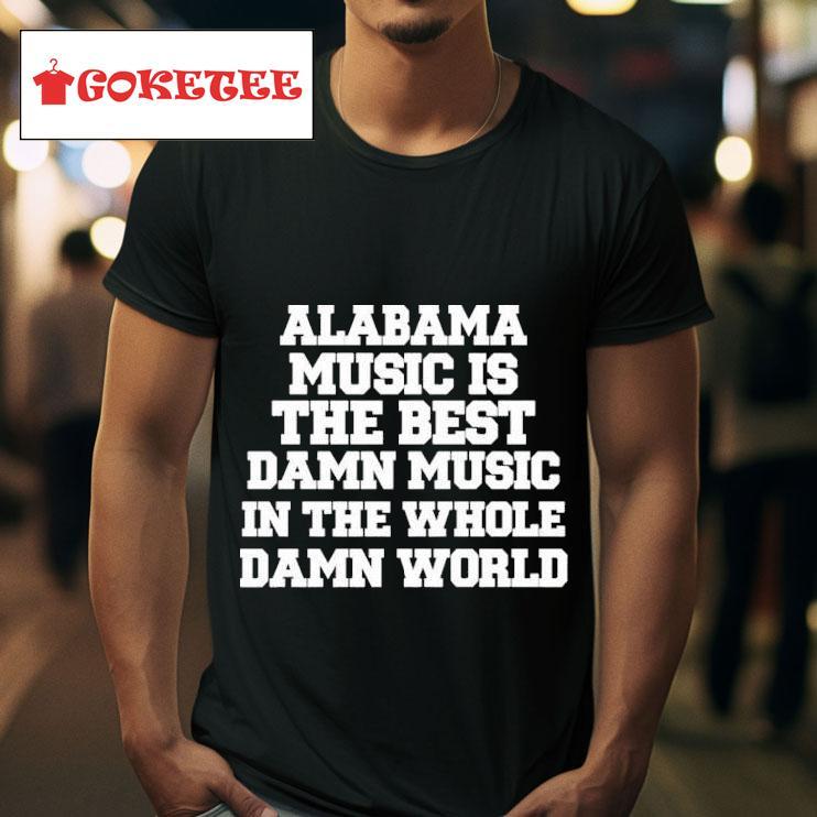 Lamont Landers Alabama Music Is The Best Damn Music In The Whole Damn World S Tshirt 