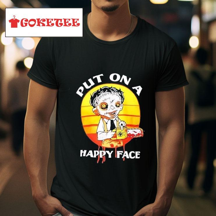 Leatherface Put On A Happy Face Horror Tshirt 