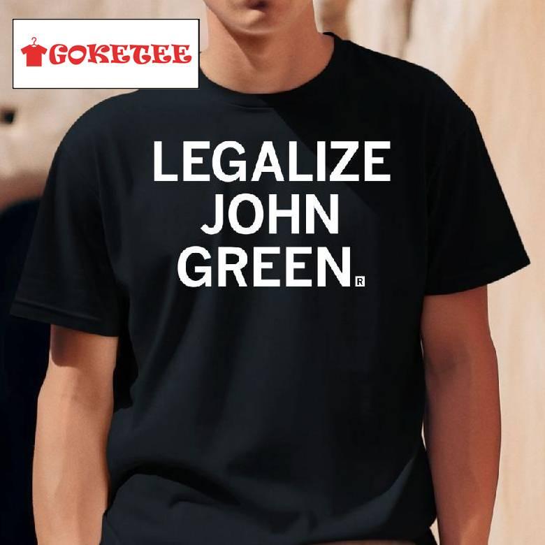 Legalize John Green Shirt