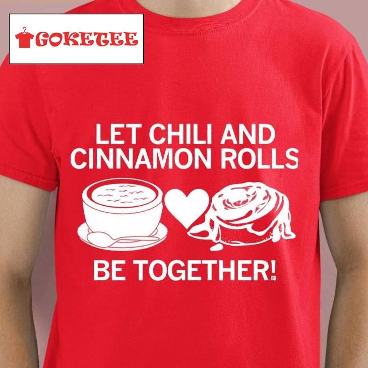 Let Chili And Cinnamon Rolls Be Together Shirt