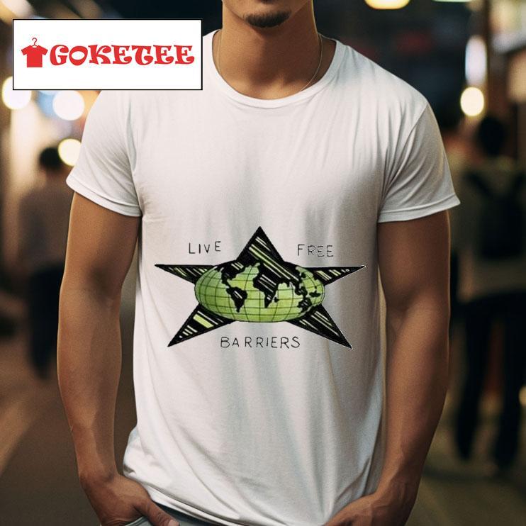 Live Free Barriers Star World S Tshirt 