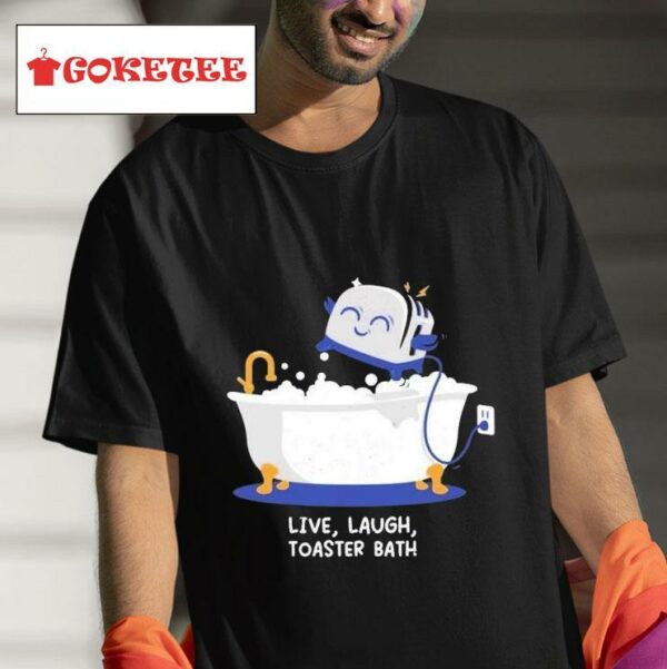 Live Laugh Toaster Bath S Tshirt