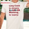 Long Covid Is Chronic Masking Is Iconic Shirt