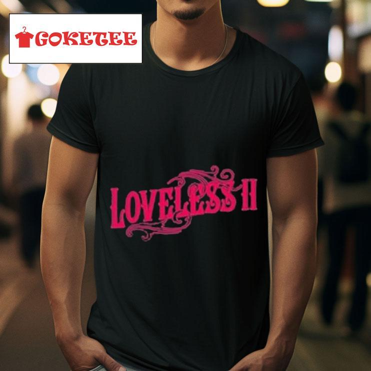 Loveless Ii S Tshirt 